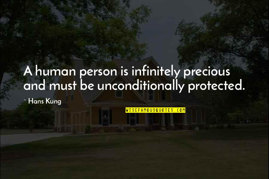 Bacteriologists Quotes By Hans Kung: A human person is infinitely precious and must