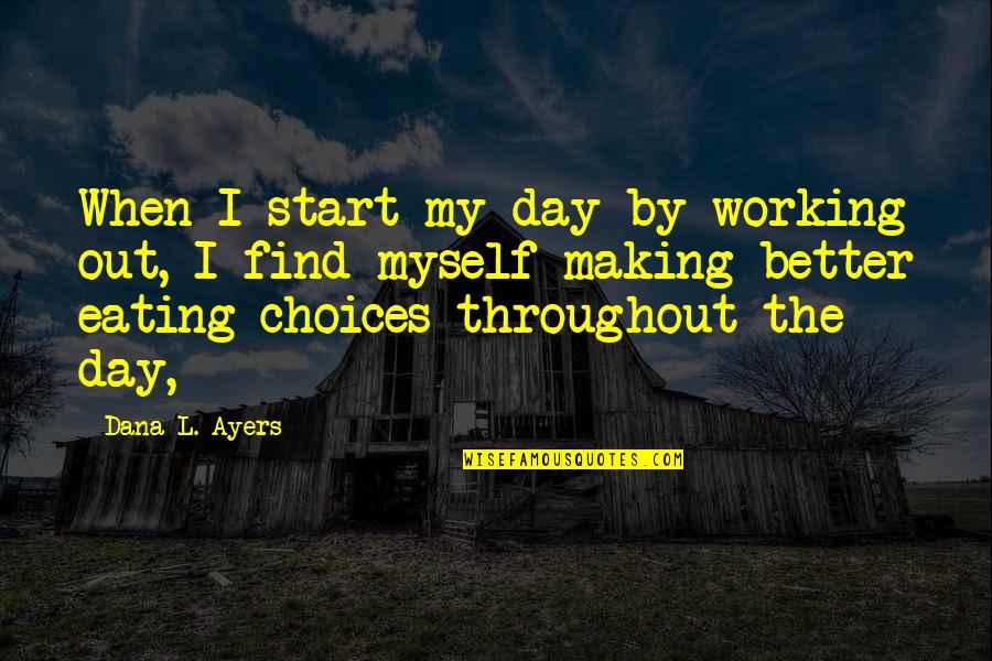Bacteriology Quotes By Dana L. Ayers: When I start my day by working out, Bacteriology Quotes By Dana L. Ayers: When I start my day by working out,