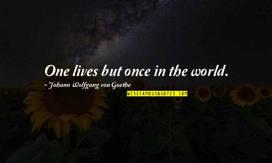 Bacteriology Quotes By Johann Wolfgang Von Goethe: One lives but once in the world. Bacteriology Quotes By Johann Wolfgang Von Goethe: One lives but once in the world.