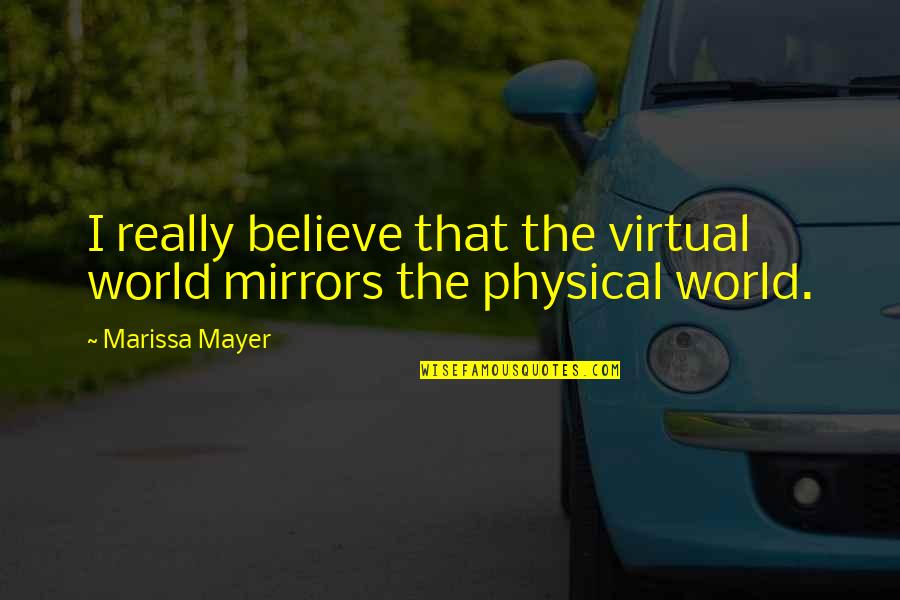 Bacterium Plus Quotes By Marissa Mayer: I really believe that the virtual world mirrors
