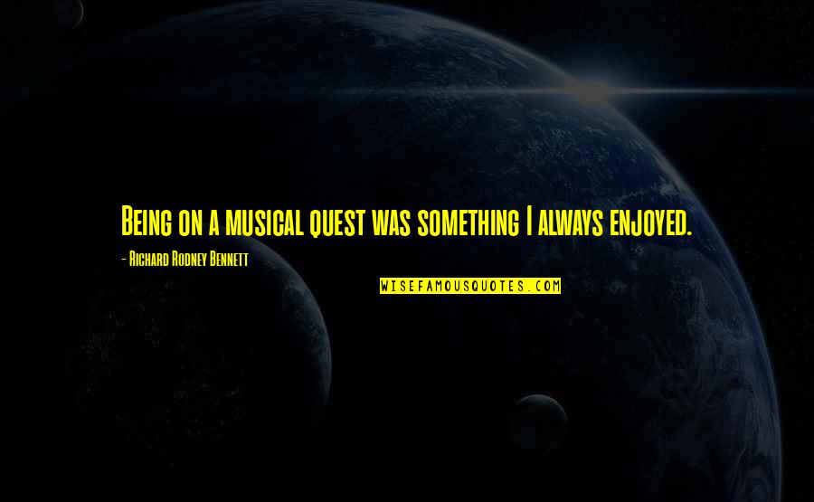 Bacterium Plus Quotes By Richard Rodney Bennett: Being on a musical quest was something I