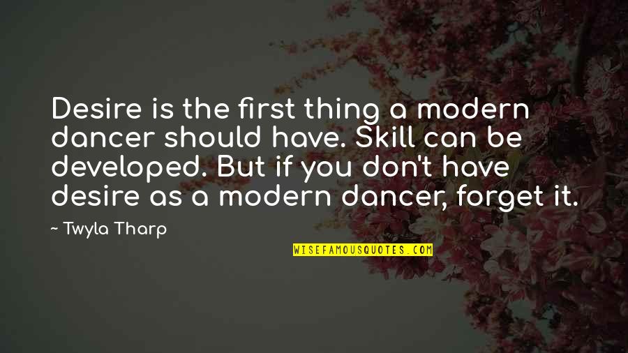 Bacterium Plus Quotes By Twyla Tharp: Desire is the first thing a modern dancer
