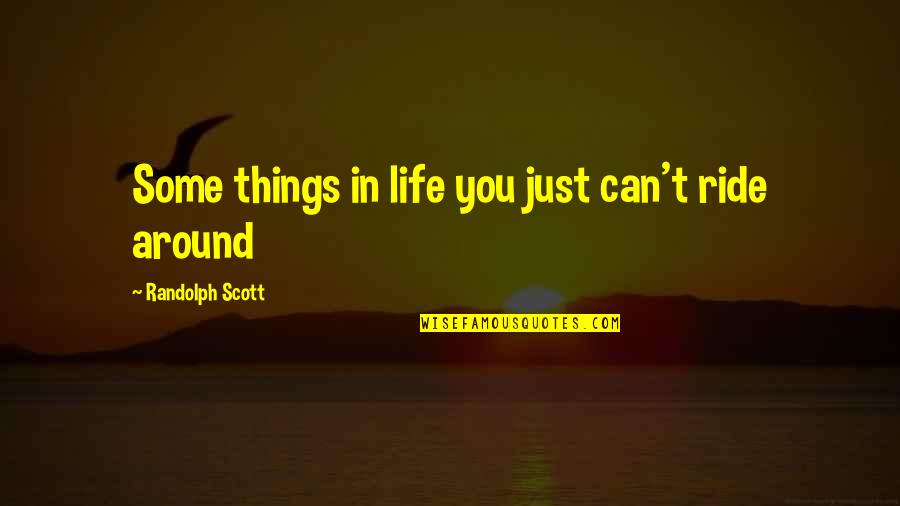 Baculoviral Quotes By Randolph Scott: Some things in life you just can't ride Baculoviral Quotes By Randolph Scott: Some things in life you just can't ride