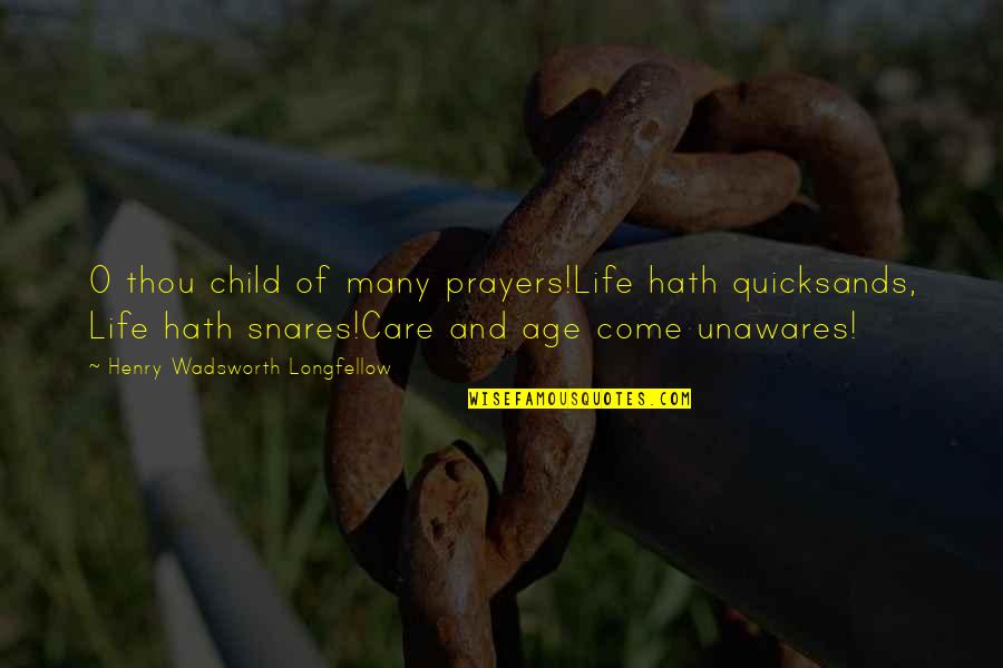 Baculum For Sale Quotes By Henry Wadsworth Longfellow: O thou child of many prayers!Life hath quicksands, Baculum For Sale Quotes By Henry Wadsworth Longfellow: O thou child of many prayers!Life hath quicksands,