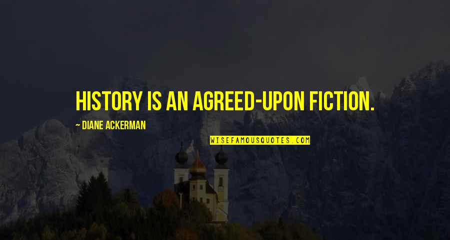 Baculum Latin Quotes By Diane Ackerman: History is an agreed-upon fiction.