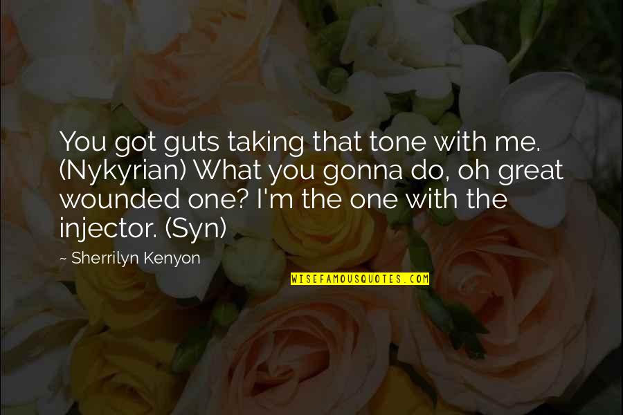 Baczynski Wiersze Quotes By Sherrilyn Kenyon: You got guts taking that tone with me.