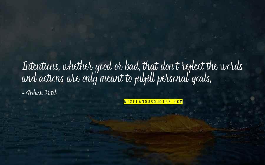 Bad Actions Quotes By Ashish Patel: Intentions, whether good or bad, that don't reflect