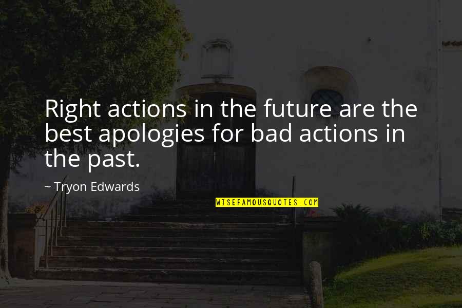 Bad Actions Quotes By Tryon Edwards: Right actions in the future are the best