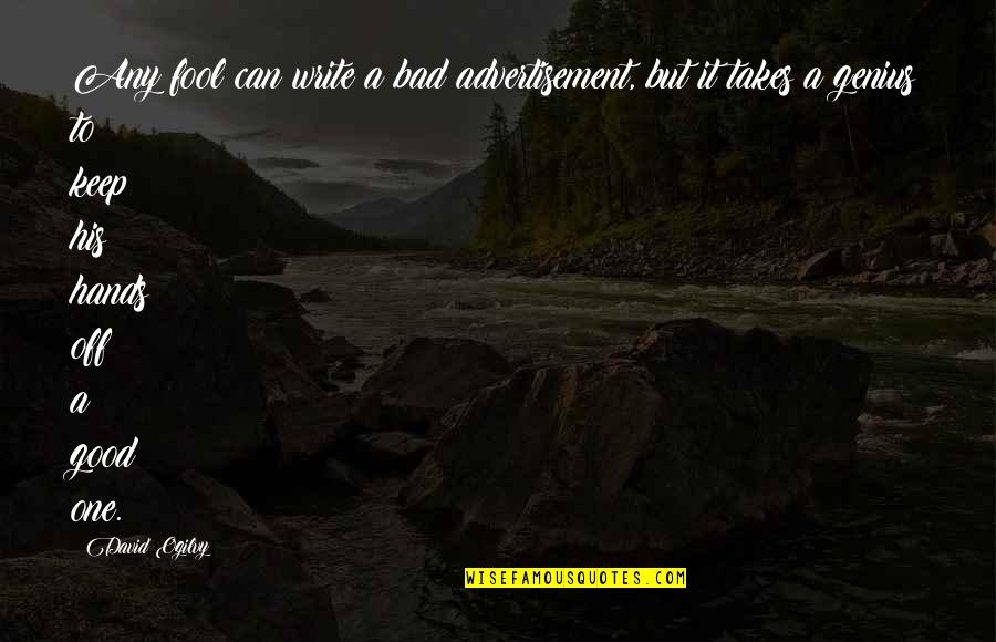 Bad Advertisement Quotes By David Ogilvy: Any fool can write a bad advertisement, but