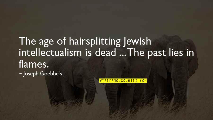 Bad Advertisement Quotes By Joseph Goebbels: The age of hairsplitting Jewish intellectualism is dead