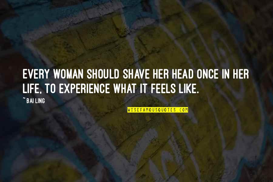 Bad Advice From Friends Quotes By Bai Ling: Every woman should shave her head once in
