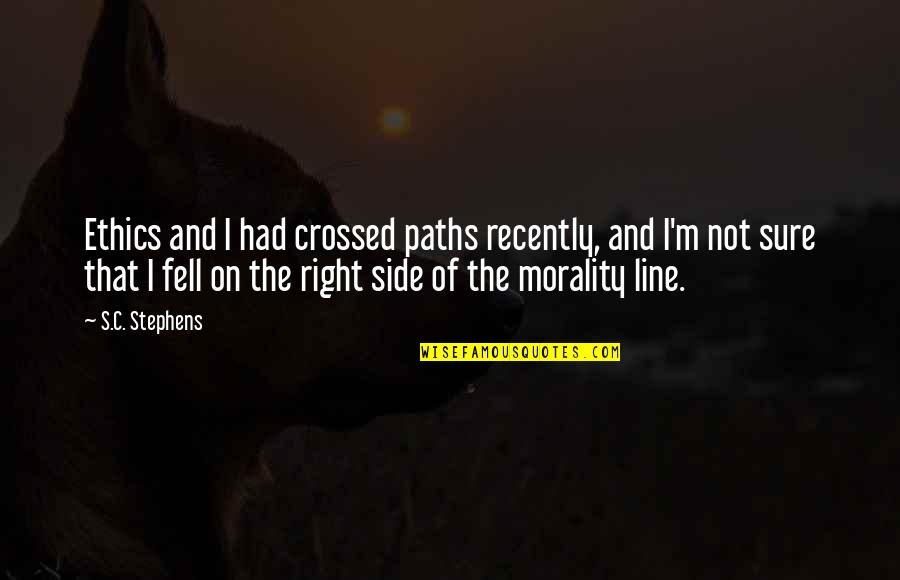 Bad Advice From Friends Quotes By S.C. Stephens: Ethics and I had crossed paths recently, and Bad Advice From Friends Quotes By S.C. Stephens: Ethics and I had crossed paths recently, and