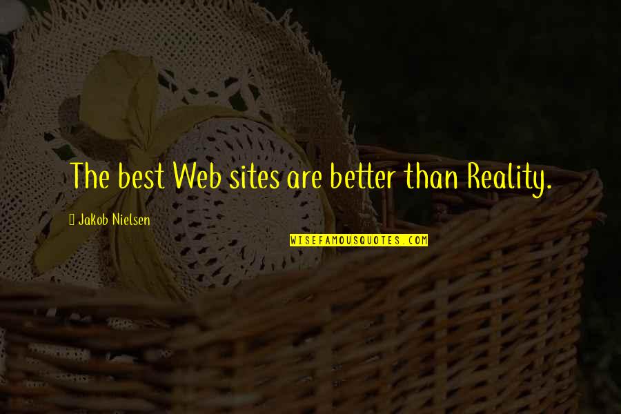 Bad Advice Funny Quotes By Jakob Nielsen: The best Web sites are better than Reality.