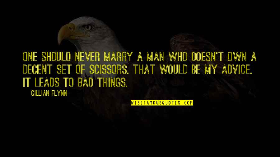 Bad Advice Quotes By Gillian Flynn: One should never marry a man who doesn't