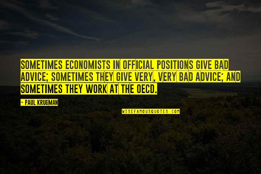 Bad Advice Quotes By Paul Krugman: Sometimes economists in official positions give bad advice;