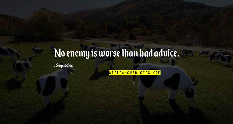 Bad Advice Quotes By Sophocles: No enemy is worse than bad advice.