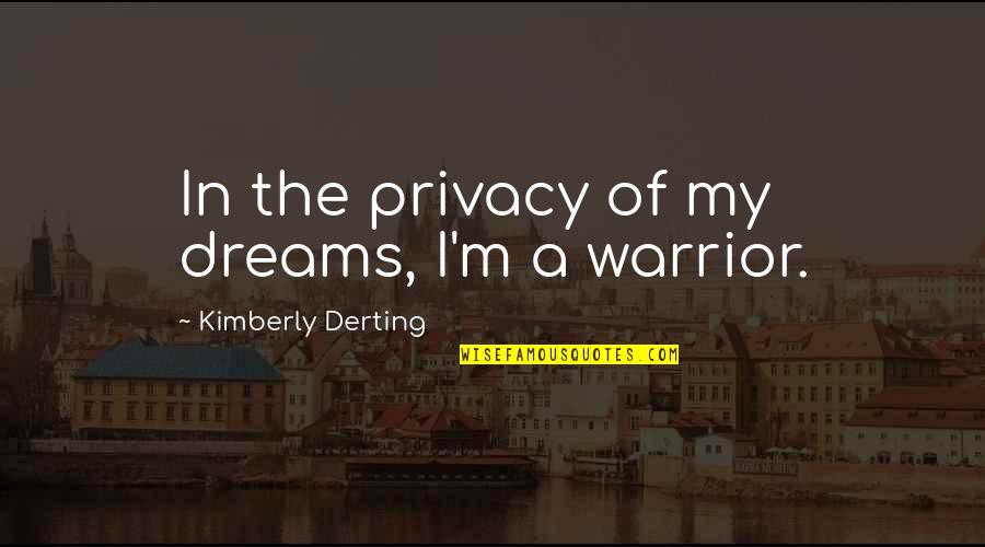 Bad Album Quotes By Kimberly Derting: In the privacy of my dreams, I'm a