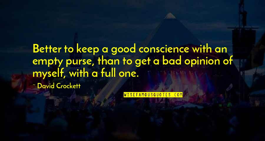 Bad All By Myself Quotes By David Crockett: Better to keep a good conscience with an
