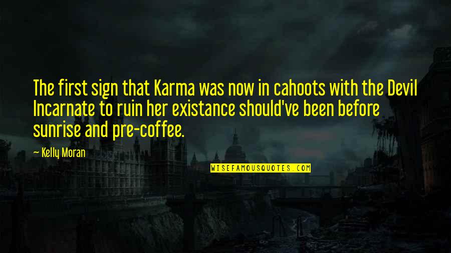 Bad And Funny Quotes By Kelly Moran: The first sign that Karma was now in