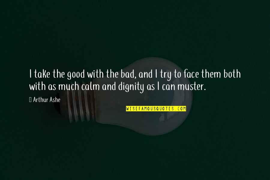 Bad And Good Attitude Quotes By Arthur Ashe: I take the good with the bad, and