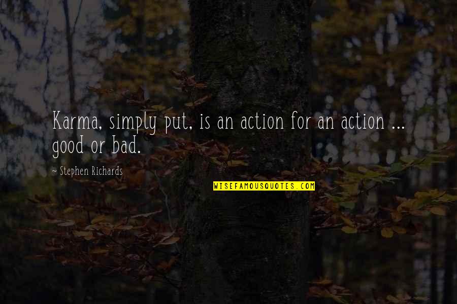 Bad And Good Karma Quotes By Stephen Richards: Karma, simply put, is an action for an