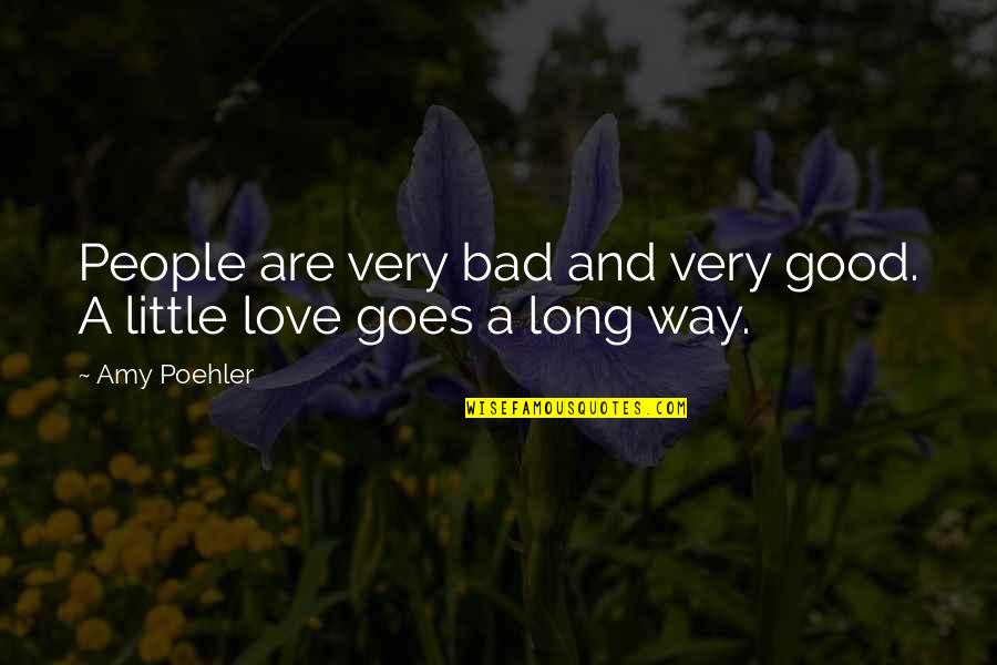 Bad And Good Love Quotes By Amy Poehler: People are very bad and very good. A