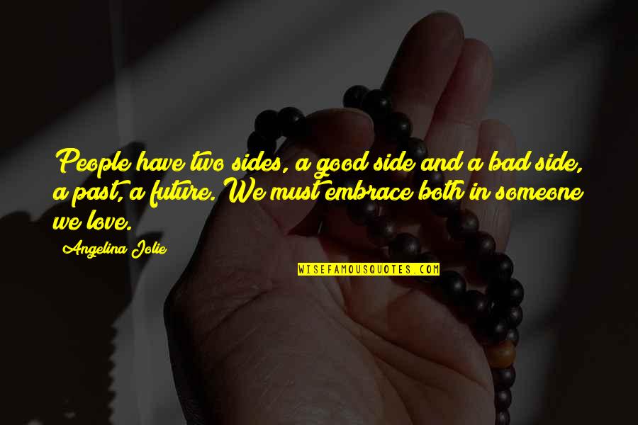 Bad And Good Love Quotes By Angelina Jolie: People have two sides, a good side and