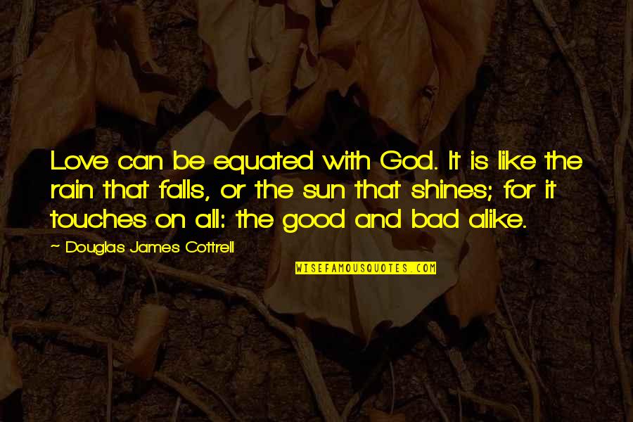 Bad And Good Love Quotes By Douglas James Cottrell: Love can be equated with God. It is