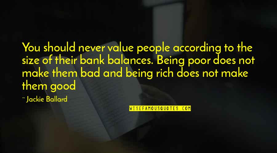 Bad And Good Love Quotes By Jackie Ballard: You should never value people according to the