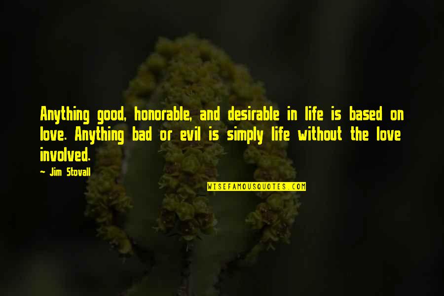 Bad And Good Love Quotes By Jim Stovall: Anything good, honorable, and desirable in life is