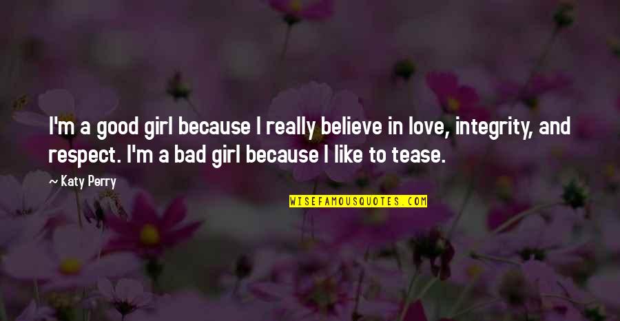 Bad And Good Love Quotes By Katy Perry: I'm a good girl because I really believe