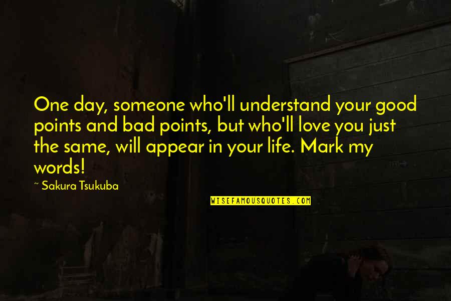 Bad And Good Love Quotes By Sakura Tsukuba: One day, someone who'll understand your good points