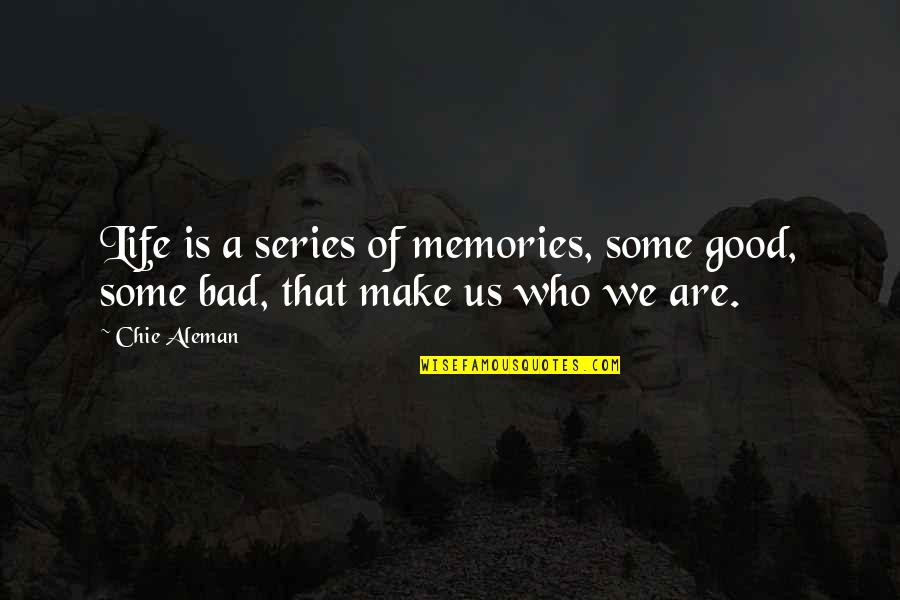 Bad And Good Memories Quotes By Chie Aleman: Life is a series of memories, some good,