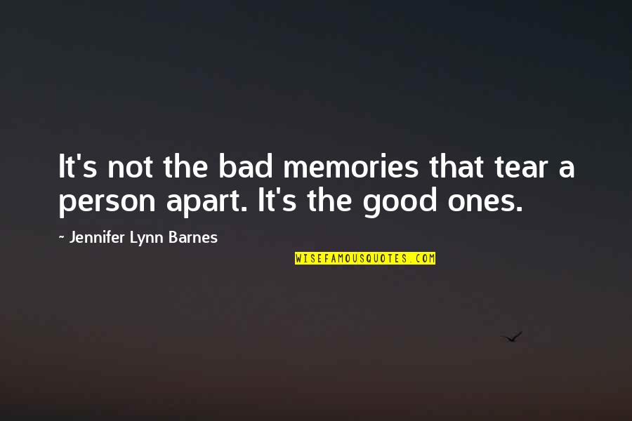 Bad And Good Memories Quotes By Jennifer Lynn Barnes: It's not the bad memories that tear a