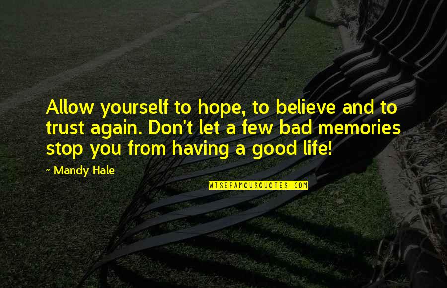 Bad And Good Memories Quotes By Mandy Hale: Allow yourself to hope, to believe and to