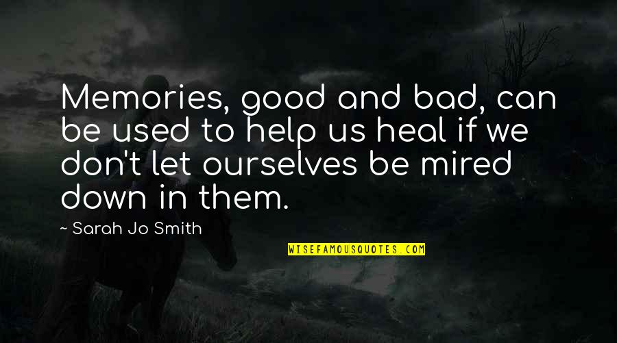 Bad And Good Memories Quotes By Sarah Jo Smith: Memories, good and bad, can be used to