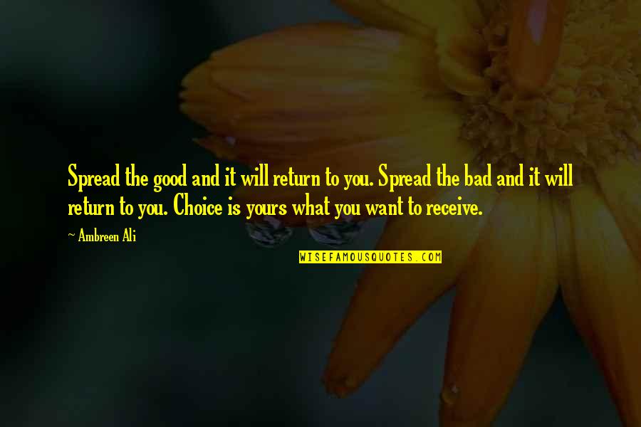 Bad And Good Quotes By Ambreen Ali: Spread the good and it will return to
