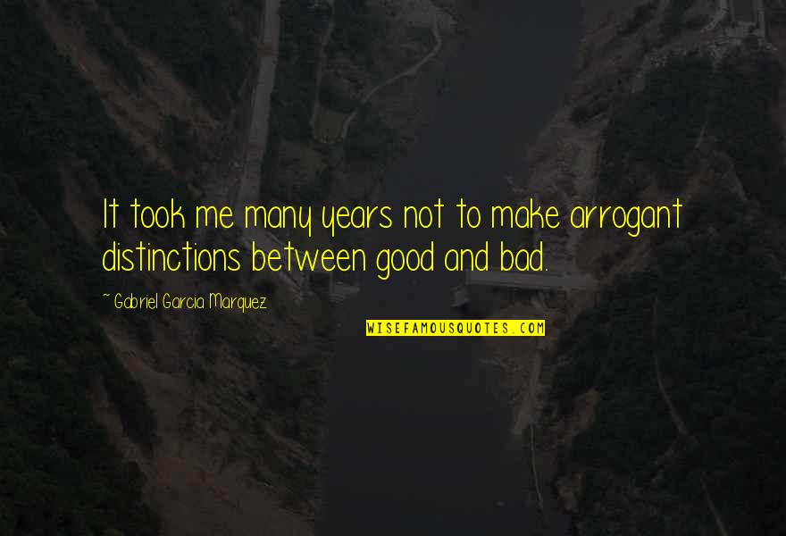 Bad And Good Quotes By Gabriel Garcia Marquez: It took me many years not to make