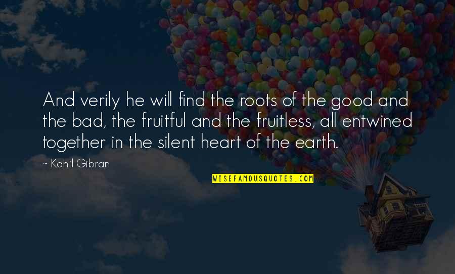 Bad And Good Quotes By Kahlil Gibran: And verily he will find the roots of