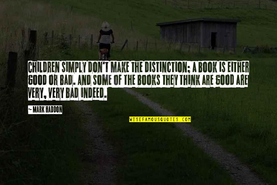 Bad And Good Quotes By Mark Haddon: Children simply don't make the distinction; a book