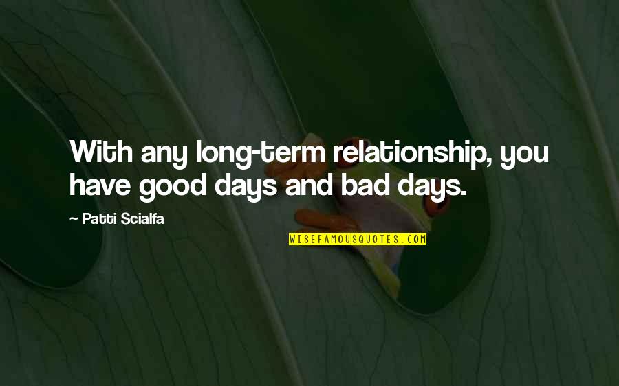 Bad And Good Relationship Quotes By Patti Scialfa: With any long-term relationship, you have good days