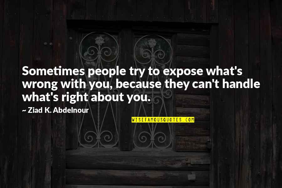 Bad And Good Relationship Quotes By Ziad K. Abdelnour: Sometimes people try to expose what's wrong with