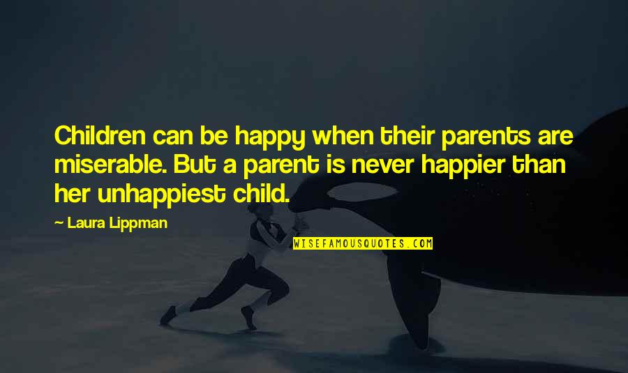Bad Anxiety Quotes By Laura Lippman: Children can be happy when their parents are