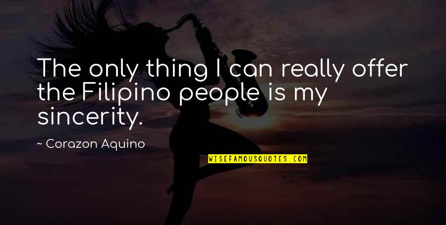 Bad Appraisal Quotes By Corazon Aquino: The only thing I can really offer the
