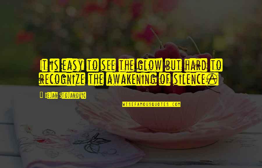 Bad Asa Quotes By Dejan Stojanovic: It is easy to see the glow but Bad Asa Quotes By Dejan Stojanovic: It is easy to see the glow but