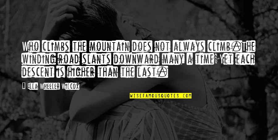 Bad Asa Quotes By Ella Wheeler Wilcox: Who climbs the mountain does not always climb.The Bad Asa Quotes By Ella Wheeler Wilcox: Who climbs the mountain does not always climb.The