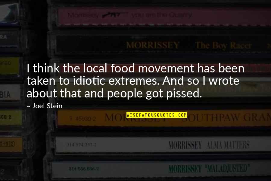 Bad Assed Quotes By Joel Stein: I think the local food movement has been