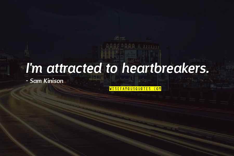Bad Associates Quotes By Sam Kinison: I'm attracted to heartbreakers. Bad Associates Quotes By Sam Kinison: I'm attracted to heartbreakers.