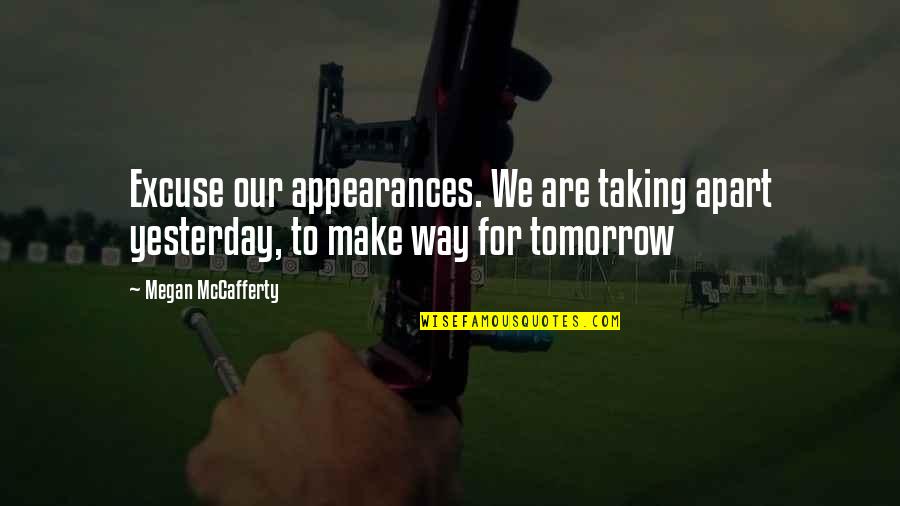 Bad Assy Quotes By Megan McCafferty: Excuse our appearances. We are taking apart yesterday,