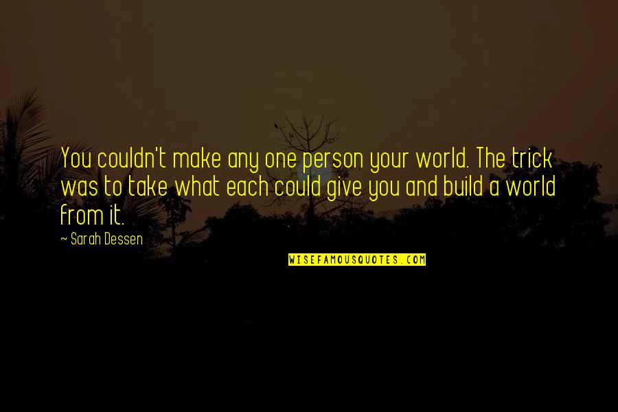 Bad Assy Quotes By Sarah Dessen: You couldn't make any one person your world. Bad Assy Quotes By Sarah Dessen: You couldn't make any one person your world.